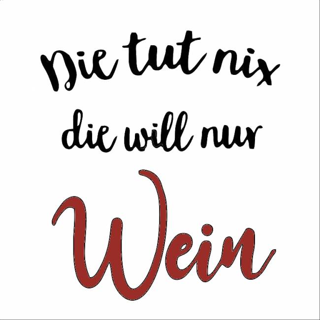 Die tut nix, die will nur Wein
